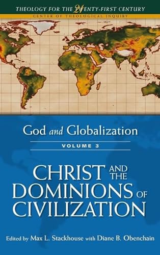 Stock image for God and Globalization: Volume 3: Christ and the Dominions of Civilization (Theology for the 21st Century) for sale by Wonder Book