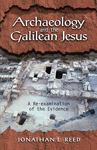 Archaeology and the Galilean Jesus: A Re-examination of the Evidence (9781563383946) by Reed, Jonathan L.