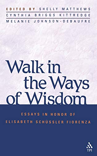 Stock image for Walk in the Ways of Wisdom : Essay in Honor of Elisabeth Schussler Fiorenza. FIRST EDITION : 2003. HARDBACK in JACKET for sale by Rosley Books est. 2000