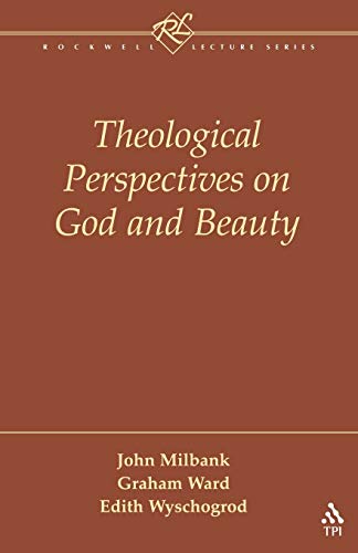 Theological Perspectives on God and Beauty (Rockwell Lecture Series) (9781563384141) by Milbank, John; Ward, Graham; Wyschogrod, Edith