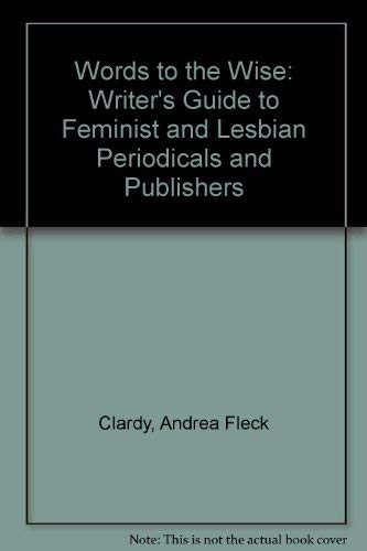 9781563410321: Words to the Wise: Writer's Guide to Feminist and Lesbian Periodicals and Publishers