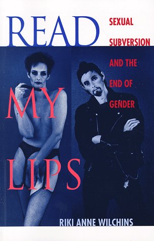 Imagen de archivo de Read My Lips: Sexual Subversion and the End of Gender a la venta por Wonder Book