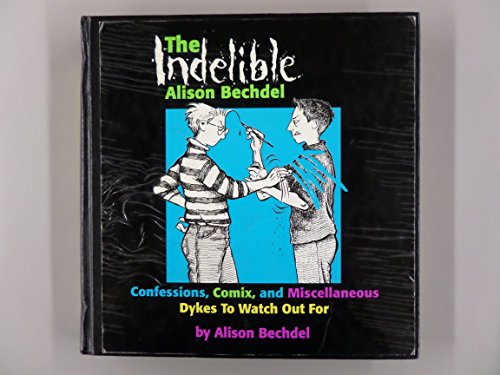9781563410970: The Indelible Alison Bechdel: Confessions, Comix, and Miscellaneous Dykes to Watch Out for