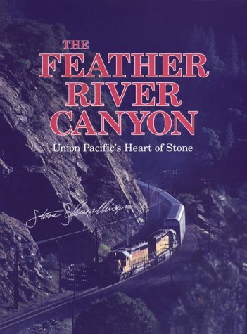 Beispielbild fr The Feather River Canyon: Union Pacific's Heart of Stone zum Verkauf von ThriftBooks-Atlanta