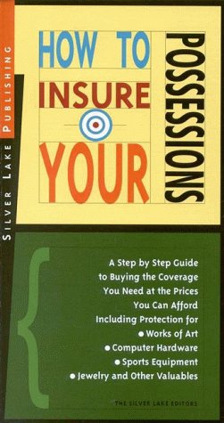 How to Insure Your Possessions: A Step-By-Step Guide for Buying the Coverage You Need at Prices You Can Afford (How to Insure... Series , No 5) (9781563431562) by Silver Lake Publishing