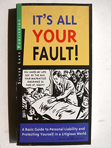 Beispielbild fr It's All Your Fault! : A Layperson's Guide to Personal Liability and Protecting Yourself in a Litigious World zum Verkauf von Better World Books