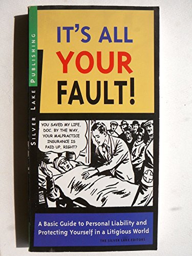 Stock image for It's All Your Fault! : A Layperson's Guide to Personal Liability and Protecting Yourself in a Litigious World for sale by Better World Books