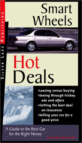 Smart Wheels Hot Deals: A Lay Person's Guide to Buying, Leasing and Insuring the Best Car for the...