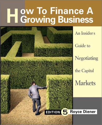 Stock image for How to Finance a Growing Business: An Insider's Guide to Negotiating the Capital Markets, Executive Edition for sale by West Coast Bookseller