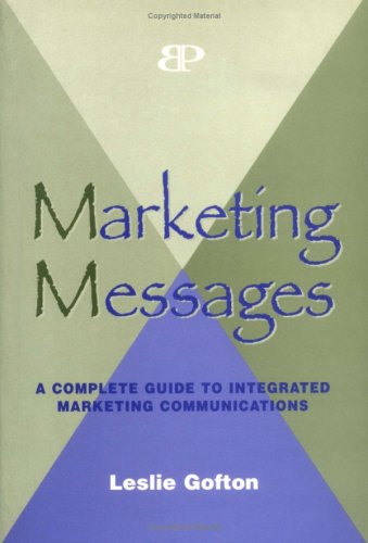 Marketing Messages: A Complete Guide to Integrated Marketing Communications (9781563437571) by Leslie Gofton