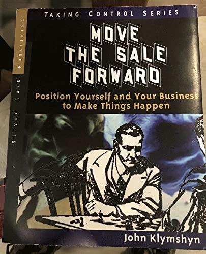 Stock image for Move the Sale Forward : Position Yourself and Your Business to Make Things Happen for sale by Better World Books