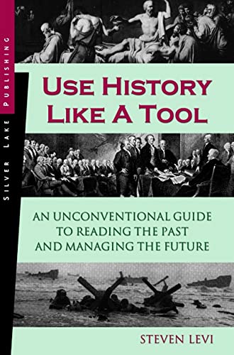 Stock image for Use History Like a Tool: An Unconventional Guide to Reading the Past and Managing the Future for sale by Ergodebooks