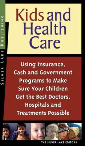 Stock image for Kids and Health Care: Using Insurance, Cash and Government Programs to Make Sure Your Children Get the Best Doctors, Hospitals and Treatments Possible for sale by Books From California