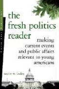 The Fresh Politics Reader: Making Current Events and Public Affairs Relevant to Young Americans - First Last