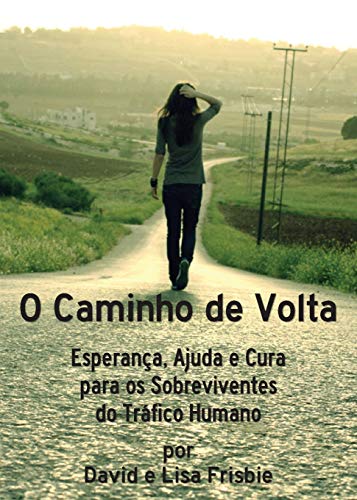 Stock image for O Caminho de Volta: Esperana, Ajuda e Cura para os Sobreviventes do Trfico Humano (Portuguese Edition) for sale by Lucky's Textbooks