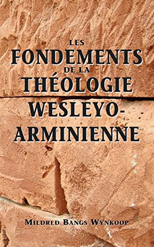 Stock image for Fondements de la th?ologie wesleyo-arminienne (Foundations of Wesleyan-Arminian Theology) (French Edition) for sale by SecondSale