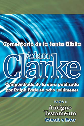 9781563447310: Adam Clarke, Comentario de La Santa Biblia, Tomo 1 (Spanish Edition)