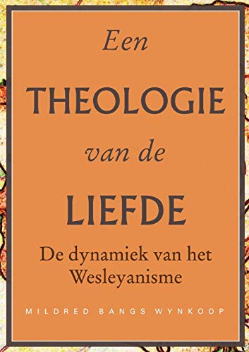 Imagen de archivo de Een theologie van de liefde: De dynamiek van het Wesleyanisme (Dutch Edition) a la venta por Lucky's Textbooks