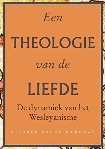 Stock image for Een theologie van de liefde: De dynamiek van het Wesleyanisme (Dutch Edition) for sale by Lucky's Textbooks