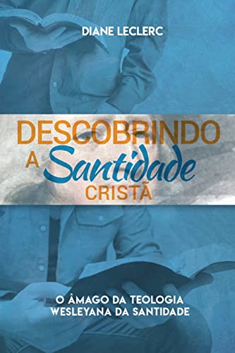 Stock image for Descobrindo a Santidade Crist O mago da Teologia Wesleyana da Santidade for sale by PBShop.store US
