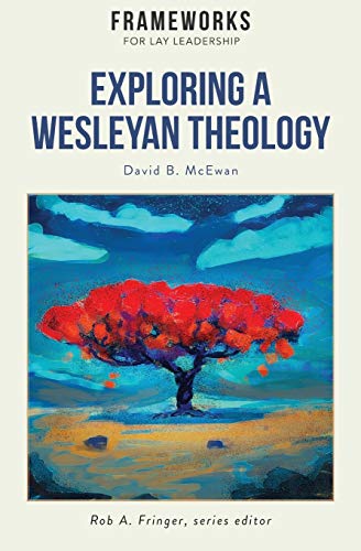 Stock image for Exploring a Wesleyan Theology: Frameworks for Lay Leadership Series for sale by HPB-Diamond