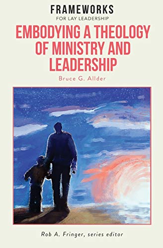 Stock image for Embodying a Theology of Ministry and Leadership: Frameworks for Lay Leadership (Paperback or Softback) for sale by BargainBookStores