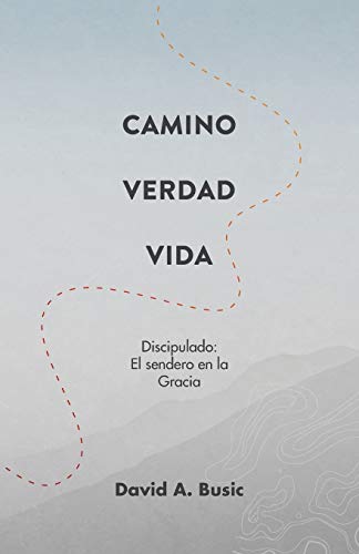 Stock image for El Camino, la Verdad y la Vida: El Discipulado: El Sendero en la Gracia -Language: spanish for sale by GreatBookPrices