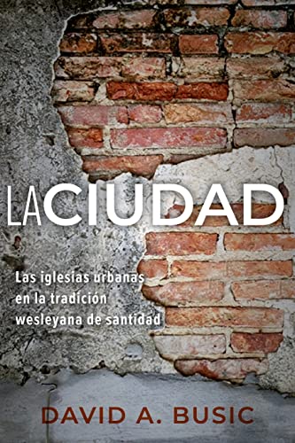 Stock image for La Ciudad: Las iglesias urbanas en la tradici n wesleyana de santidad (Spanish Edition) for sale by PlumCircle