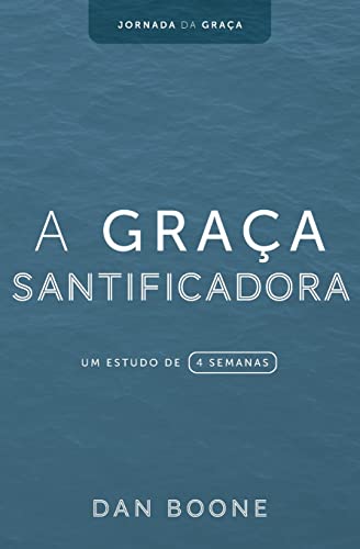 9781563449857: A Graa Santificadora: Um estudo de 4 semanas: 3 (Jornada Da Graa)