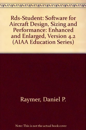 Imagen de archivo de Rds-Student: Software for Aircraft Design, Sizing and Performance, Version 4.2 (AIAA Education) a la venta por Books From California