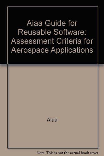 Beispielbild fr Aiaa Guide for Reusable Software: Assessment Criteria for Aerospace Applications zum Verkauf von Hay-on-Wye Booksellers