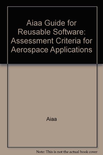 9781563470493: Aiaa Guide for Reusable Software: Assessment Criteria for Aerospace Applications