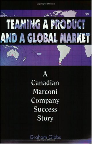 Teaming a Product and a Global Market: A Canadian Marconi Company Success Story (Library of Flight) (9781563472251) by G. Gibbs