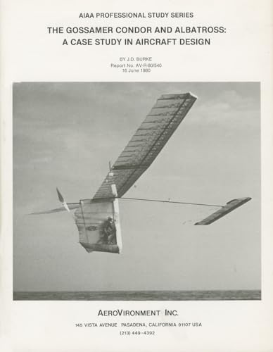 Gossamer Condor and Albatross: A Case Study in Aircraft Design (Case Studies) (9781563473050) by J. Burke