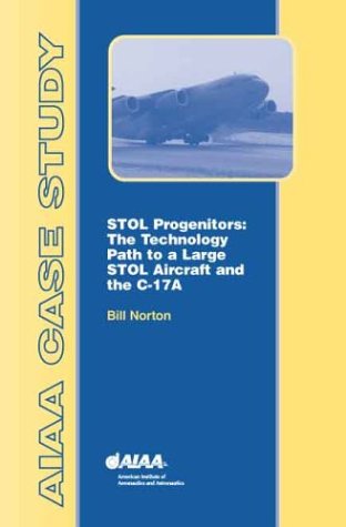 Stock image for Stol Progenitors: The Technology Path to a Large Stol Transport and the C-17A (Case Studies) for sale by dsmbooks