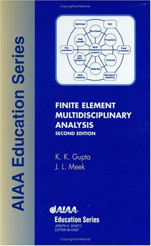 Finite Element Multidisciplinary Analysis (AIAA Education) (9781563475801) by K. Gupta; J. Meek