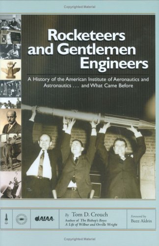 Rocketeers and Gentlemen Engineers: A History of the American Institute of Aeronautics and Astronautics.and What Came Before (General Publication S) - Tom D. Crouch