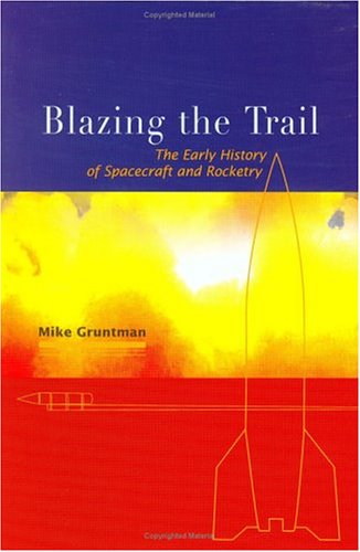 

Blazing The Trail: The Early History Of Spacecraft And Rocketry (Library of Flight) (General Publication S)