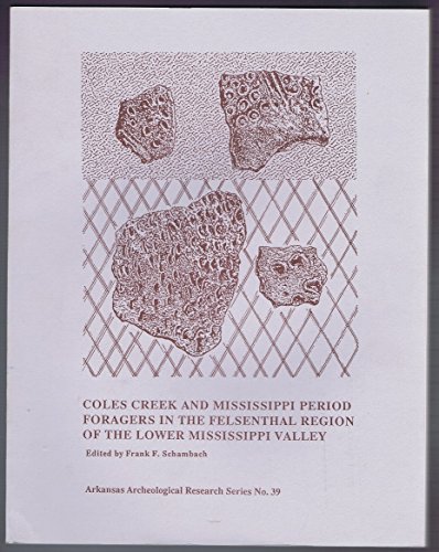 Stock image for Coles Creek and Mississippi Period Foragers in the Felsenthal Region of the Lower Mississippi Valley for sale by Ed's Editions LLC, ABAA