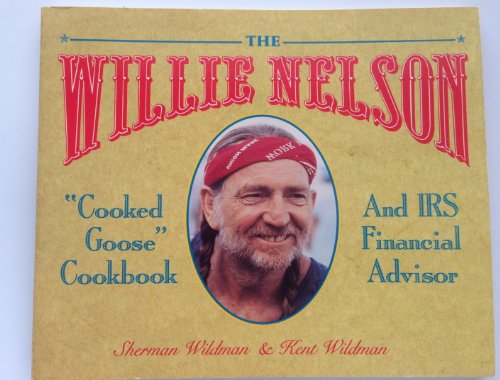 Stock image for The Willie Nelson "Cooked Goose" Cookbook and IRS Financial Advisor for sale by Decluttr