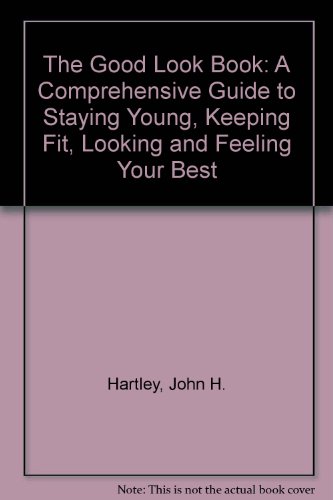 Beispielbild fr The Good Look Book : A Comprehensive Guide to Staying Young, Keeping Fit, Looking and Feeling Young zum Verkauf von Better World Books: West