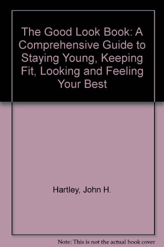 Imagen de archivo de The Good Look Book : A Comprehensive Guide to Staying Young, Keeping Fit, Looking and Feeling Young a la venta por Better World Books