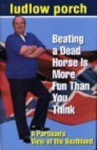 Imagen de archivo de Beating a Dead Horse Is More Fun Than You Think: A Partisan's View of the Southland a la venta por Wonder Book
