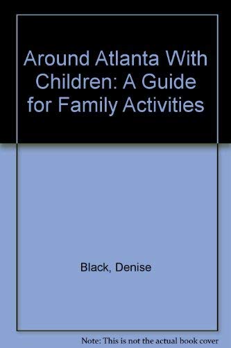 9781563521331: Around Atlanta With Children: A Guide for Family Activities