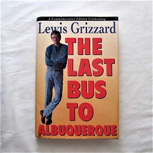 Imagen de archivo de The Last Bus to Albuquerque : A Commemorative Edition Celebrating Lewis Grizzard a la venta por Better World Books