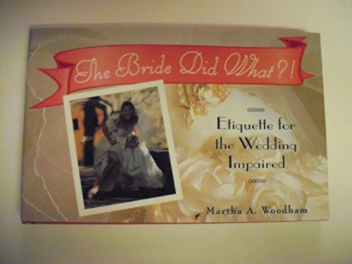 Beispielbild fr The Bride Did What?!: Etiquette for the Wedding Impaired zum Verkauf von Wonder Book