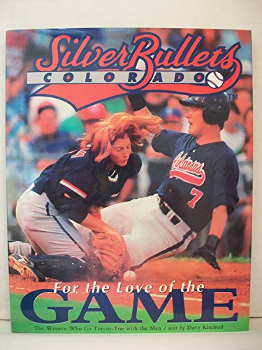 Beispielbild fr The Colorado Silver Bullets for the Love of the Game: For the Love of the Game : Women Who Go Toe-To-Toe With the Men zum Verkauf von BooksRun