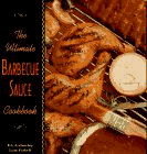Imagen de archivo de The Ultimate Barbecue Sauce Cookbook: Your Guide to the Best Sauces, Rubs, Sops, Mops, and Marinades a la venta por Front Cover Books