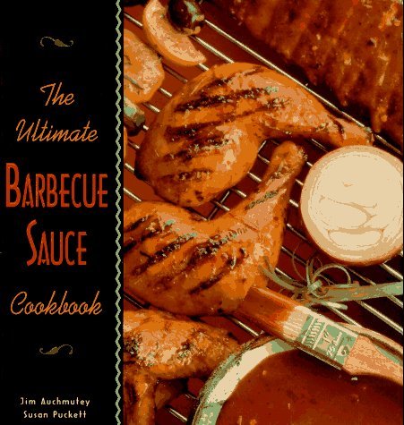 Stock image for The Ultimate Barbecue Sauce Cookbook: Your Guide to the Best Sauces, Rubs, Sops, Mops, and Marinades for sale by Front Cover Books