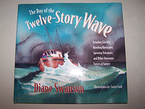 THE DAY OF THE TWELVE-STORY WAVE: Grinding Glaciers, Howling Hurricanes, Spewing Volcanoes and Ot...